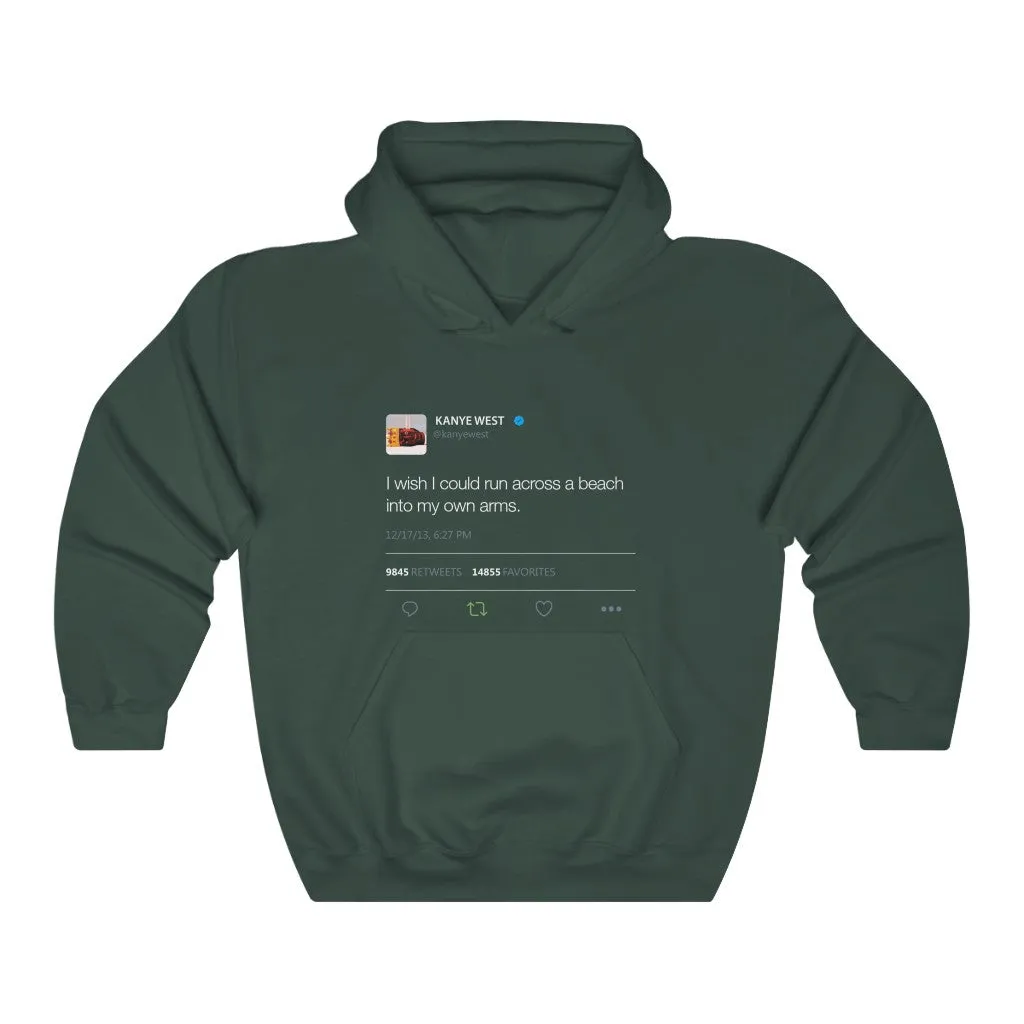 I wish I could run across a beach into my own arms Kanye Tweet Hoodie