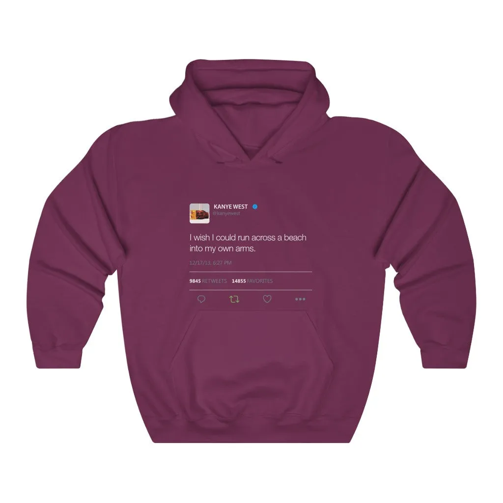 I wish I could run across a beach into my own arms Kanye Tweet Hoodie