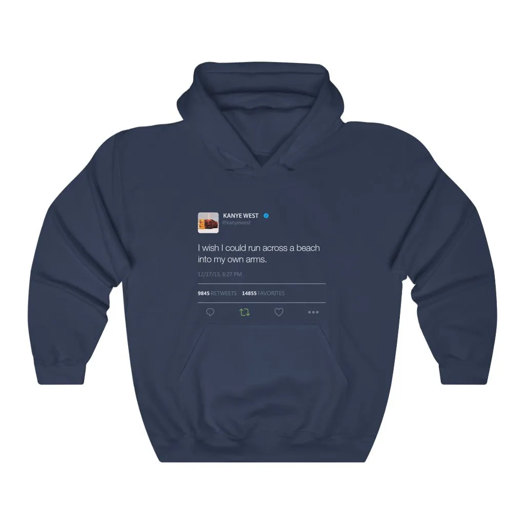 I wish I could run across a beach into my own arms Kanye Tweet Hoodie