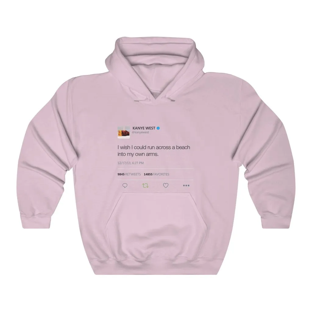 I wish I could run across a beach into my own arms Kanye Tweet Hoodie