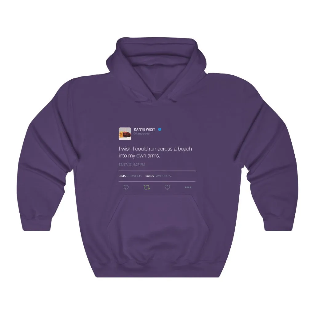 I wish I could run across a beach into my own arms Kanye Tweet Hoodie