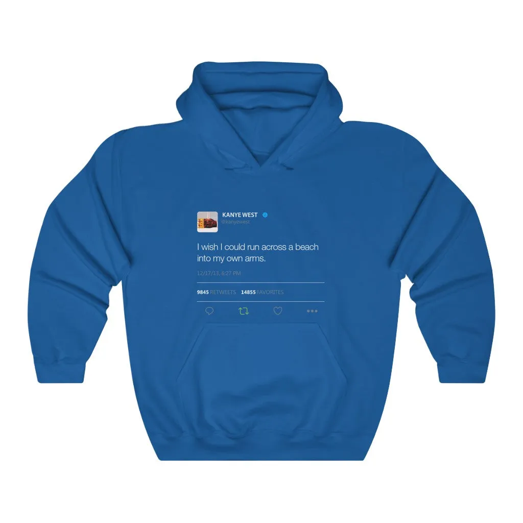 I wish I could run across a beach into my own arms Kanye Tweet Hoodie
