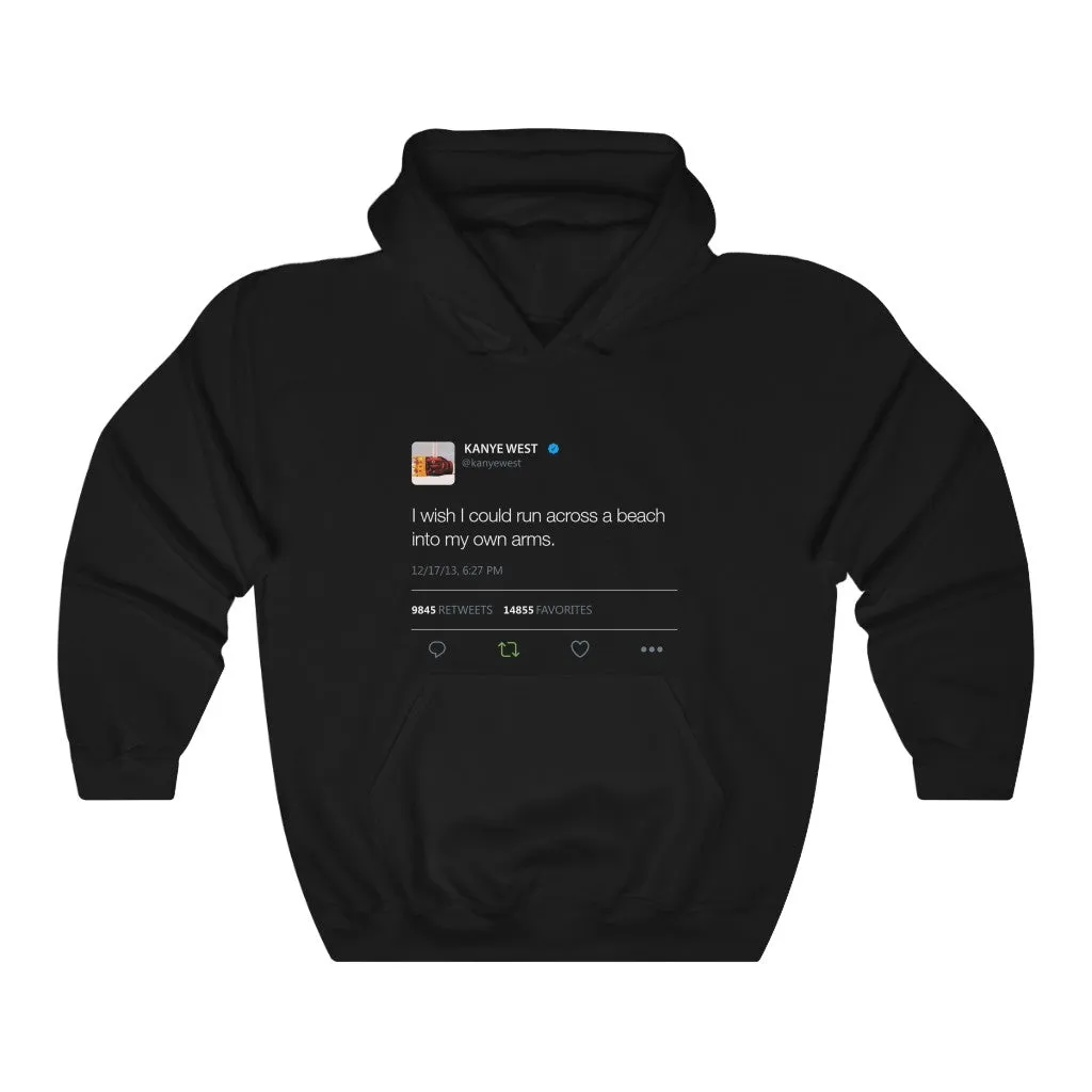 I wish I could run across a beach into my own arms Kanye Tweet Hoodie