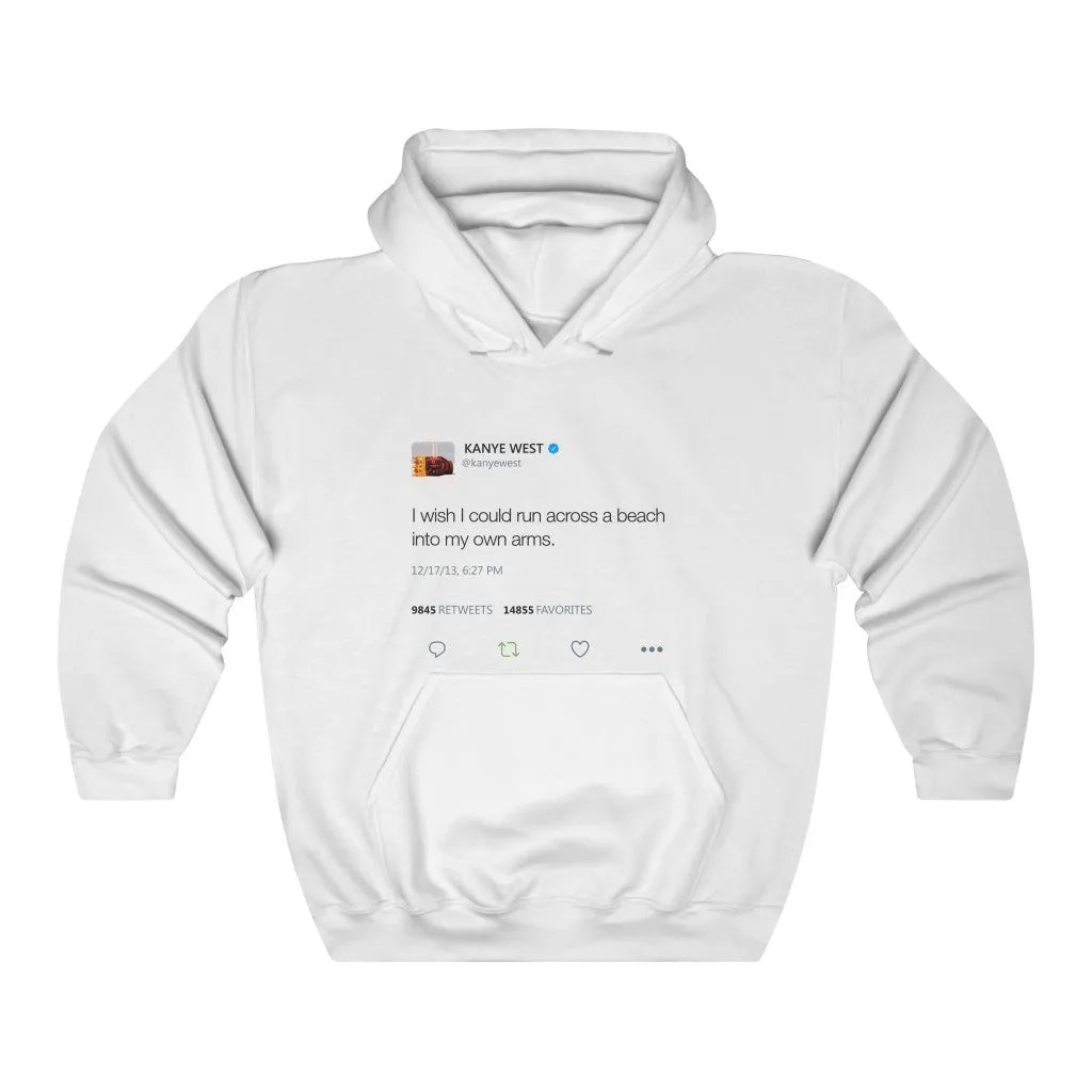 I wish I could run across a beach into my own arms Kanye Tweet Hoodie